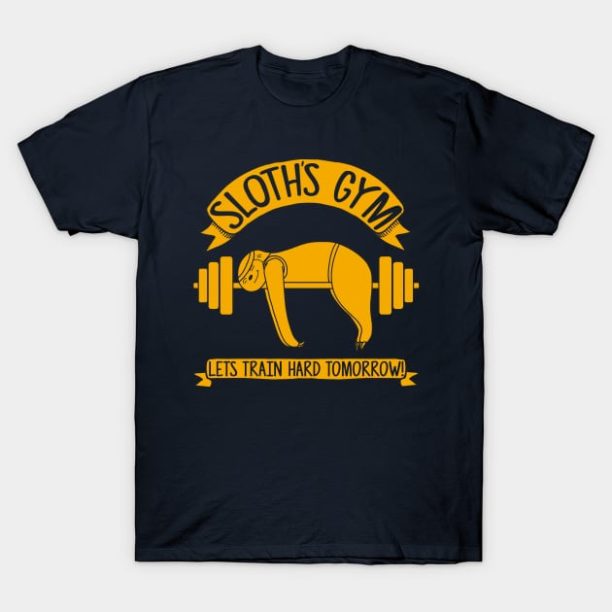 Sloths Gym - Train hard tomorrow T-Shirt