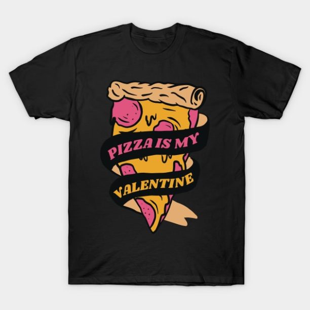 Pizza is my Valentine Foody Lover valentine Day T-Shirt