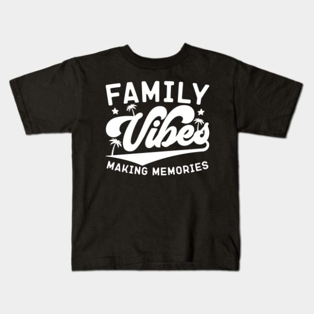 Matching Family Vibes Making Memories Funny Saying For Holidays And Vacations Kids T-Shirt