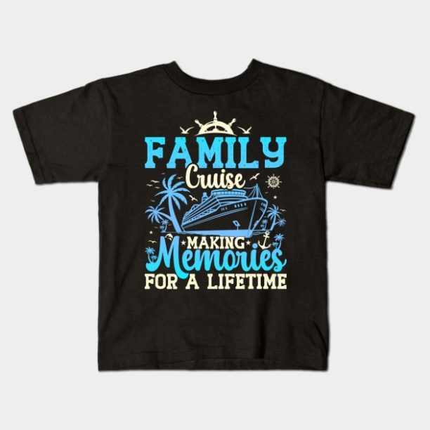 Family Cruise Making Memories For A Lifetime Family Cruise Vacation Funny Kids T-Shirt