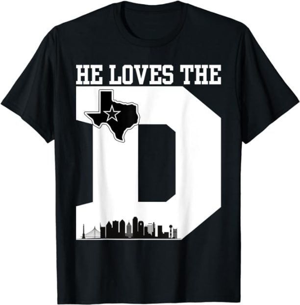 He loves The D Dallas T-Shirt