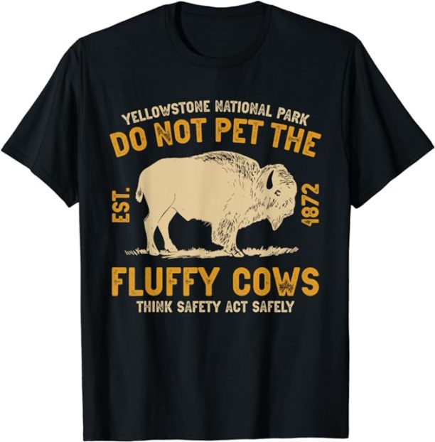 Do Not Pet The Fluffy Cows Yellowstone National Park T-Shirt