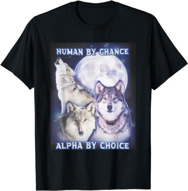 Human By Chance Alpha By Choice Alpha Wolf Women T-Shirt