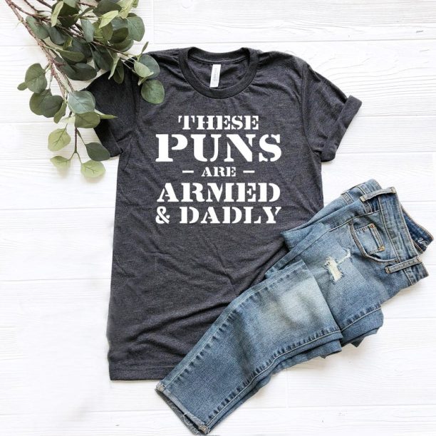 Armed And Daddy T-shirt, Funny Dad Shirt, Cool Fathers Day Gift Idea, These Puns are Armed & Dadly Tshirt