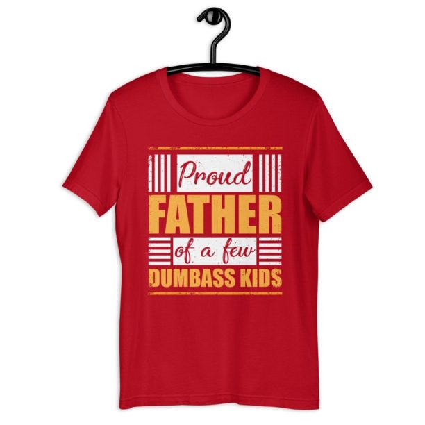 Dad Shirt | Proud Father Of A Few Dumbass Kids | Funny Father's Day Gift