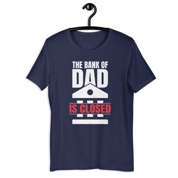 Dad Bank Shirt | The Bank Of Dad Is Closed | Funny Daddy's Money Father's Day Gift