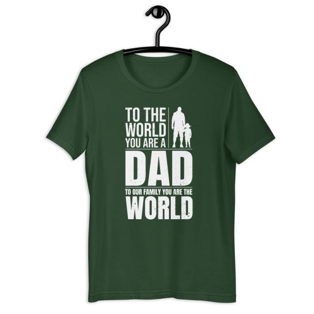 Dad Shirt, To The World You Are A Dad To Our Family You Are The World, Family Love Father's Day Gift