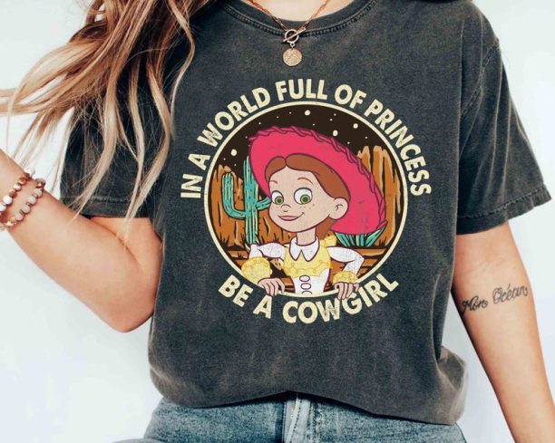 Disney Toy Story In A World Full Of Princess Be A Cowgirl Jessie Shirt, Woody Jessie Tee