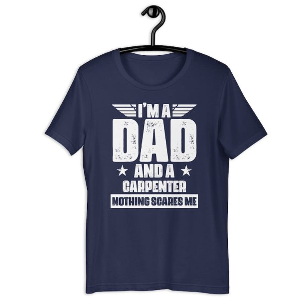 Carpenter Dad Shirt | I'm A Dad And A Carpenter Nothing Scares Me | Funny Father's Day Woodworker Gift