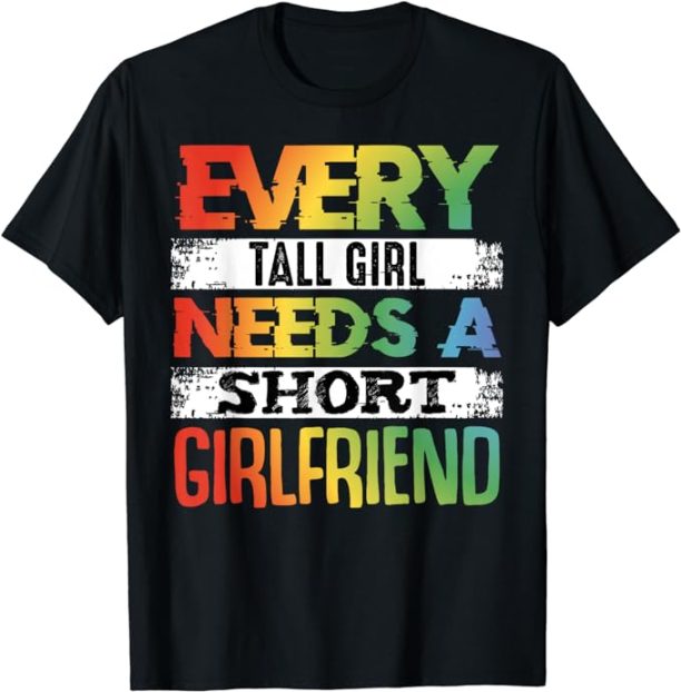 Every Tall Girl Needs Short Girlfriend LGBT Valentines Day T-Shirt