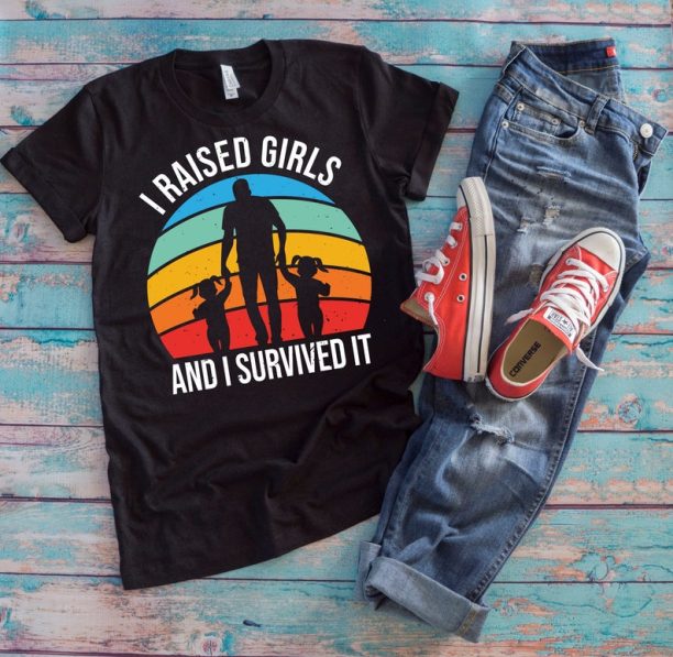 Dad Of Girls Shirt | I Raised Girls And I Survived It | Daddy Daughter Love Father's Day Gift