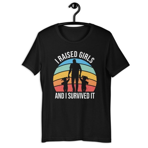 Dad Of Girls Shirt | I Raised Girls And I Survived It | Daddy Daughter Love Father's Day Gift