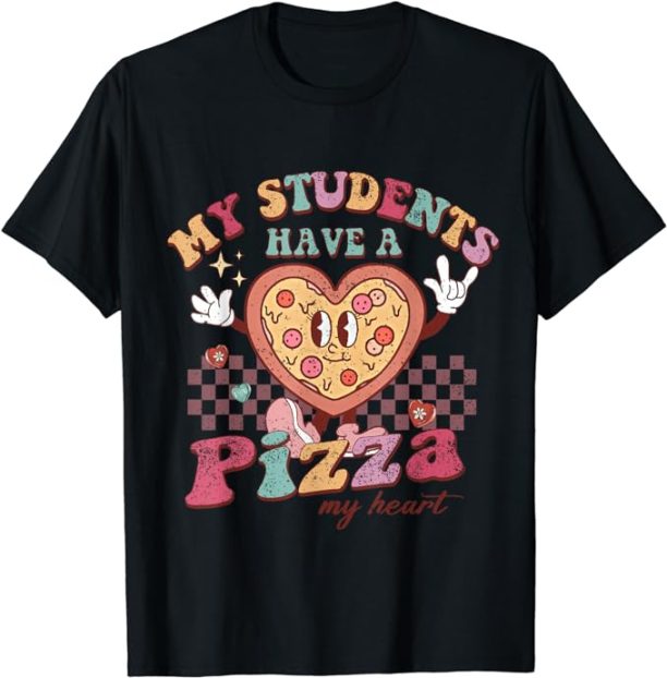 My Students Have A Pizza-My-Heart Valentines Day Teacher T-Shirt