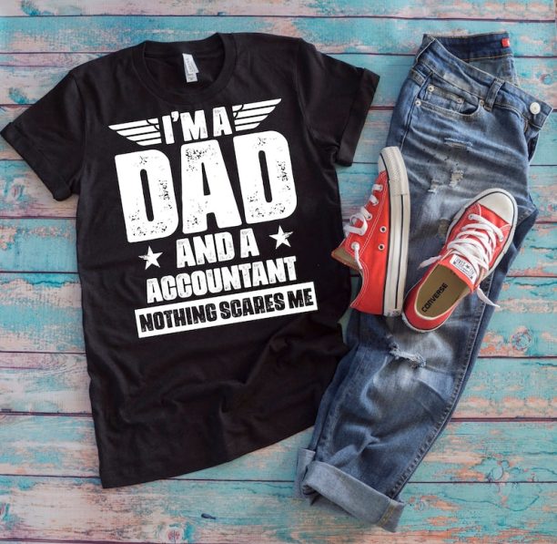 Auditor Dad Shirt | I'm A Dad And An Accountant Nothing Scares Me | Funny Father's Day Accounting Gift