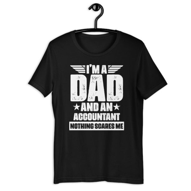 Auditor Dad Shirt | I'm A Dad And An Accountant Nothing Scares Me | Funny Father's Day Accounting Gift