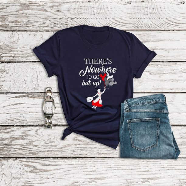 Mary Poppins Shirt, There's Nowhere to Go But Up Shirt, Disney Magic Kingdom Shirts, Disneyland Shirt