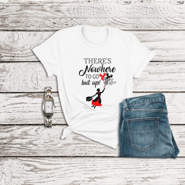 Mary Poppins Shirt, There's Nowhere to Go But Up Shirt, Disney Magic Kingdom Shirts, Disneyland Shirt