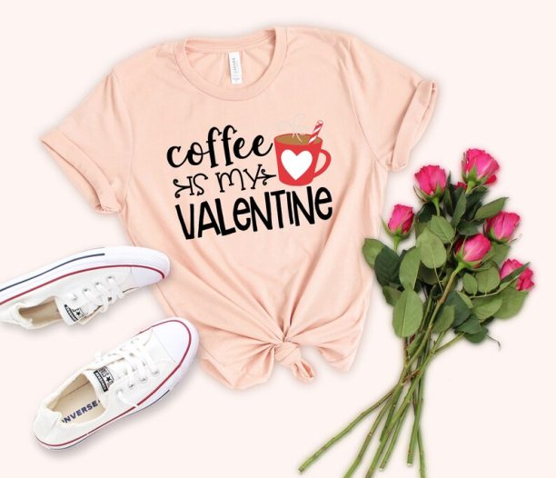 Coffee is My Valentine Shirt, Single Shirt, Kindness Shirt for Single Life, Funny Valentines Day Shirt, Happy Valentines Day