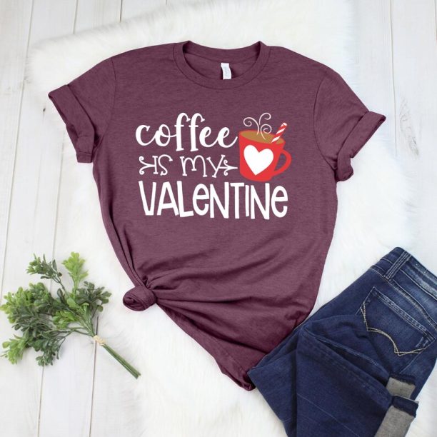 Coffee is My Valentine Shirt, Single Shirt, Kindness Shirt for Single Life, Funny Valentines Day Shirt, Happy Valentines Day