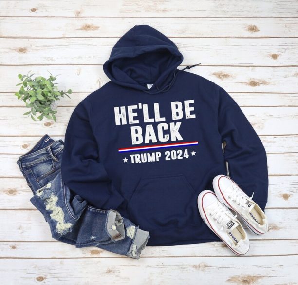 Donald Trump 2024 Hoodie - Donald Trump I'll Be Back Sweatshirt - Patriotic USA Flag Sweatshirt Trump Girl - He'll Be