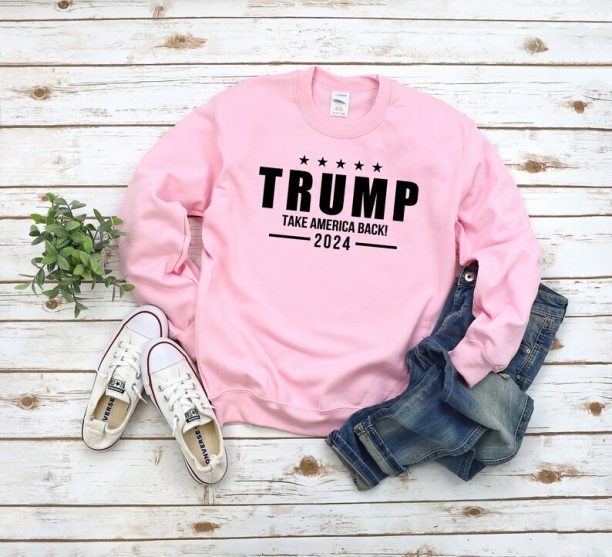 Donald Trump 2024 Sweatshirt Take America Back - Funny Sayings Trump I'll Be Back - Donald Trump Is My President - Trump