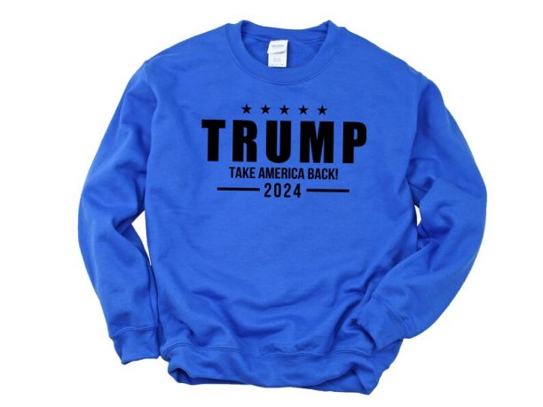 Donald Trump 2024 Sweatshirt Take America Back - Funny Sayings Trump I'll Be Back - Donald Trump Is My President - Trump