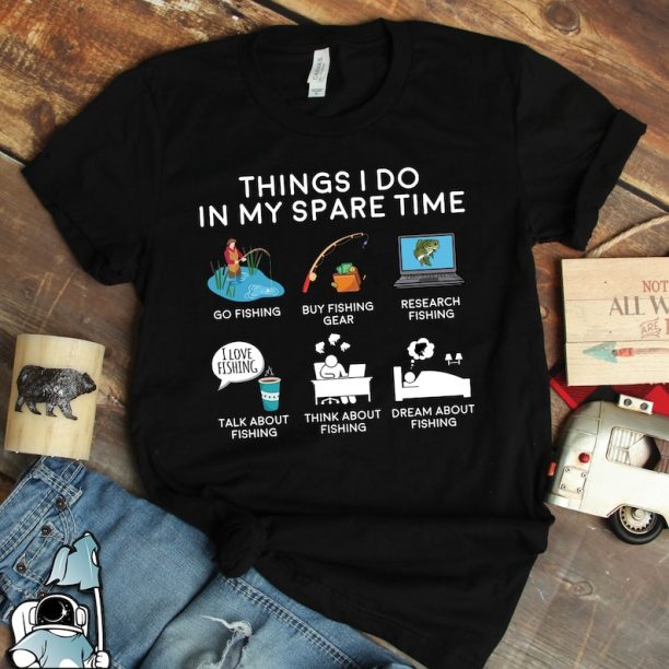 Fishing Things I Do In My Spare Time Shirt • Fish and Fisherman Dad or Father's Day Gift TShirt