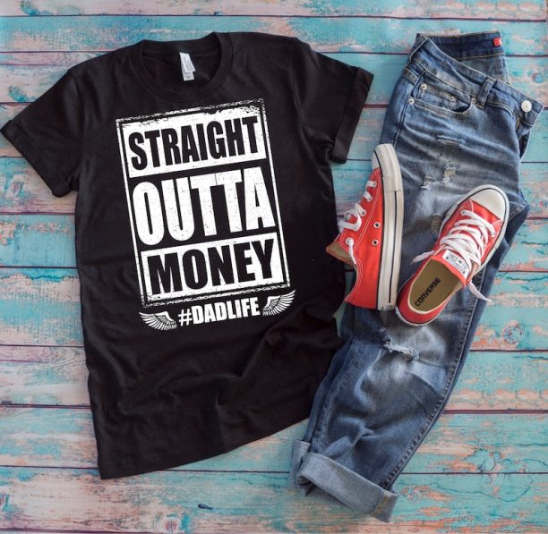 Dad Money Shirt | Straight Outta Money Dad Life | Funny Broke Dad Father's Day Gift