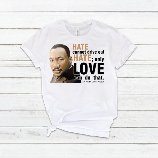 Martin Luther King Jr Shirt For Men, MLK Day Women V Neck Shirt, Black Lives Matter Shirt For Kids, Unisex Hate Cannot Drive Out Hate Shirt