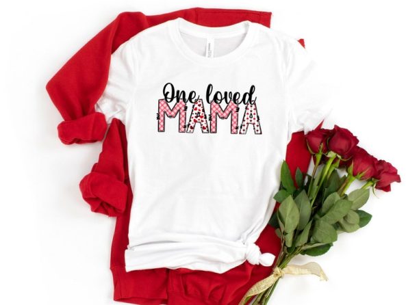 One Loved Mama,Mom Shirt, Gift for Mom,Mommy and Me Valentine Shirts,Valentine Mom Shirt,Gift Shirt for Valentines,Women's Valentine's Tee