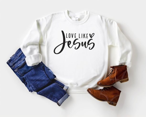 Love Like Jesus Sweatshirt | Christian Sweatshirt | Faith Shirt | Jesus Shirts | Religious Sweatshirt