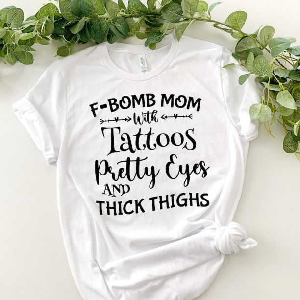 F-BOMB Mom with Tattoos Pretty Eyes and Thick Thighs, F Bomb Mom Shirt, F Bomb Kind Of Mom, Cussing Mom Shirt, Funny Mom Shirt