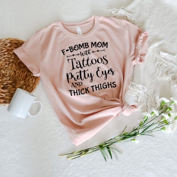 F-BOMB Mom with Tattoos Pretty Eyes and Thick Thighs, F Bomb Mom Shirt, F Bomb Kind Of Mom, Cussing Mom Shirt, Funny Mom Shirt