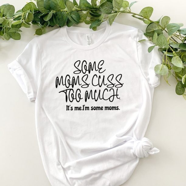 Some Moms Cuss Too Much, It's Me, I'm Some Moms, Funny Mom Shirt, Mom Shirt, Mom Life T-Shirt, I'm not a rapper I just cuss a lot shirt