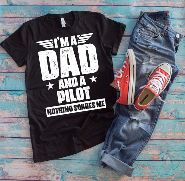 Aviation Dad Shirt | I'm A Dad And A Pilot Nothing Scares Me | Funny Father's Day Plane Operator Gift