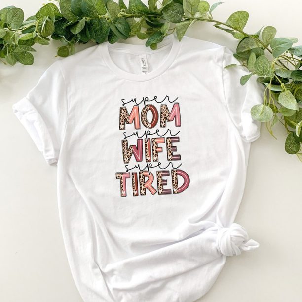 Super Mom Shirt, Super Wife Shirt, Super Tired Shirt, Leopard Mama shirt, Happy Mother's Day, Best Mom, Gift For Mom, Gift For Mom To Be