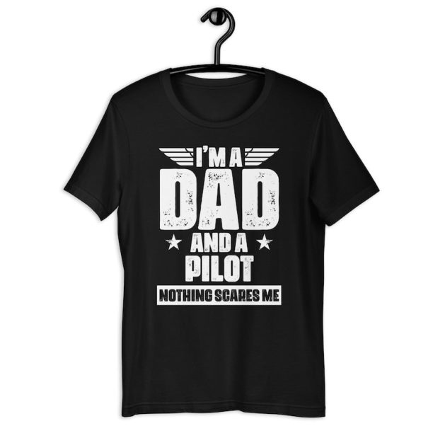 Aviation Dad Shirt | I'm A Dad And A Pilot Nothing Scares Me | Funny Father's Day Plane Operator Gift