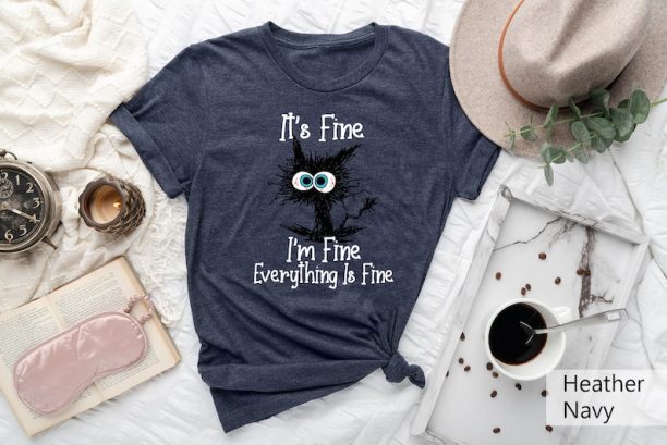 It's Fine I'm Fine Everything Is Fine Shirt, I'm Fine Shirt, Cat Shirt, Motivational Shirt, Positivity Shirt