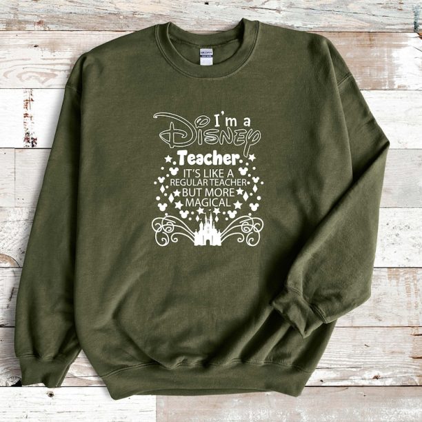 I Am A Disney Teacher It's Like A Regular Teacher But More Magical Sweatshirt ,Teacher Disney Sweatshirt