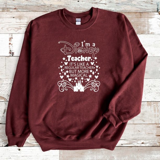 I Am A Disney Teacher It's Like A Regular Teacher But More Magical Sweatshirt ,Teacher Disney Sweatshirt