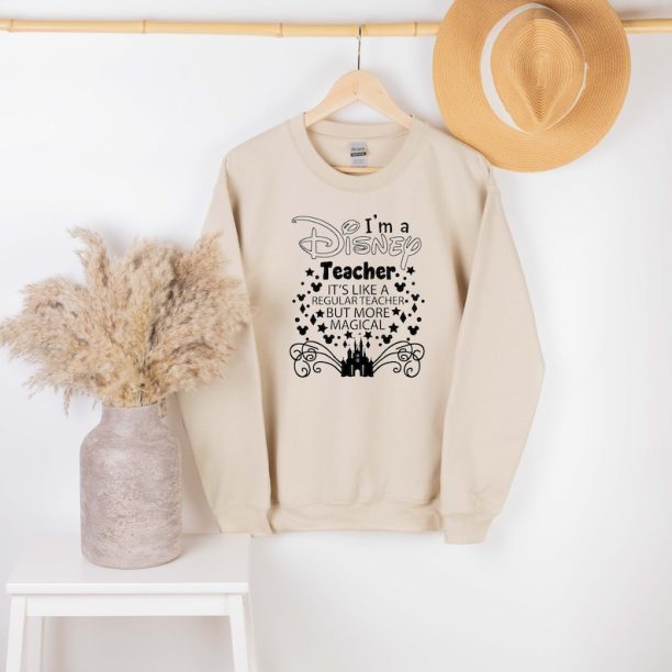 I Am A Disney Teacher It's Like A Regular Teacher But More Magical Sweatshirt ,Teacher Disney Sweatshirt