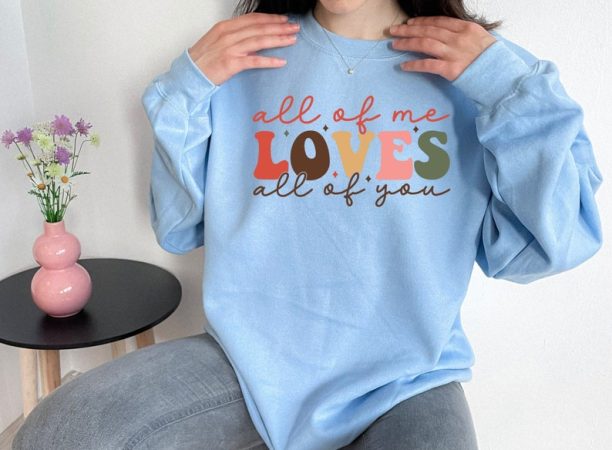 All Of Me Loves Sweatshirt, Valentine Sweatshirt, Love Shirt, Winter Sweatshirt, Women Valentine Shirt, Woman Gift