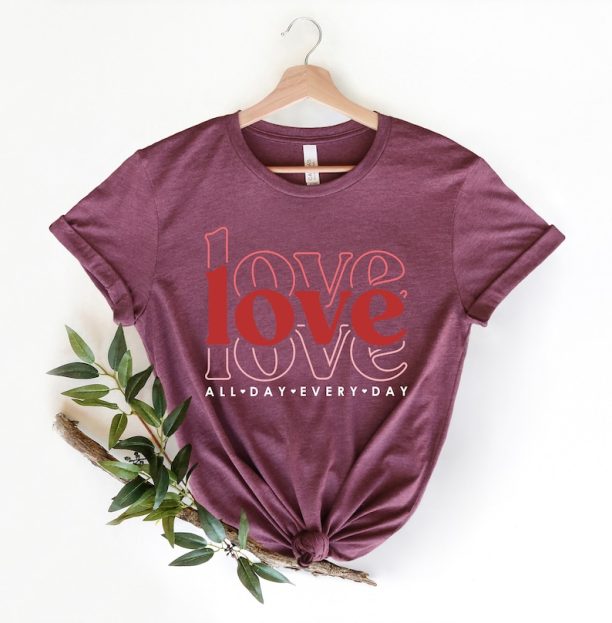 Love All Day Every Day Shirt, Love All Day Shirt, Valentines Day Love Shirt, Gift for Her, Love Everyday Shirt, Valentines Day Gift,Love Tee