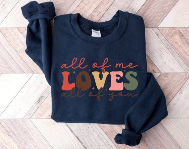 All Of Me Loves Sweatshirt, Valentine Sweatshirt, Love Shirt, Winter Sweatshirt, Women Valentine Shirt, Woman Gift