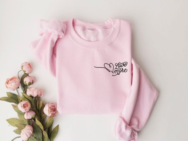 Love More Sweatshirt, Valentine Shirt, Woman Sweatshirt, Couple Shirt, Crewneck Sweatshirt, Valentine Gift