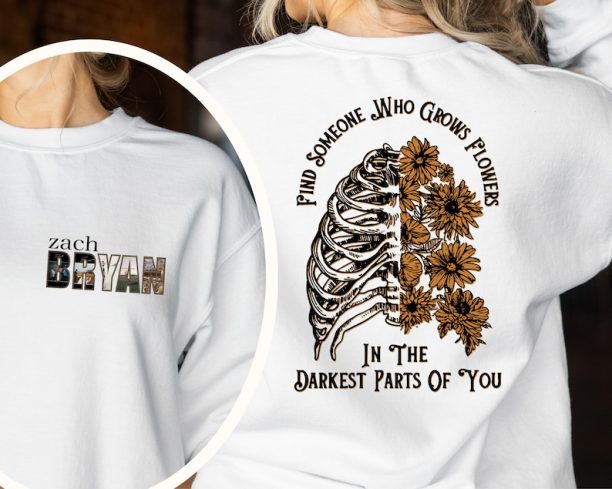 Find Someone Who Grows Flowers In The Darkest Parts Of You, Zach Bryan Front and Back Printed Sweatshirt