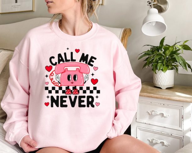 Call Me Never Sweatshirt, Funny Anti Valentines Sweatshirt, Call Me Never Tee, Single Shirt, Anti Valentines Sweatshirt