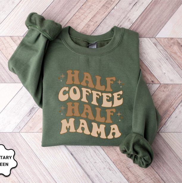 Half Coffee Half Mama Sweatshirt, Coffee Lover Mom Sweatshirt, Mothers Day Gift, Grandma Sweatshirt, Gift For Mother, Mom Hoodie