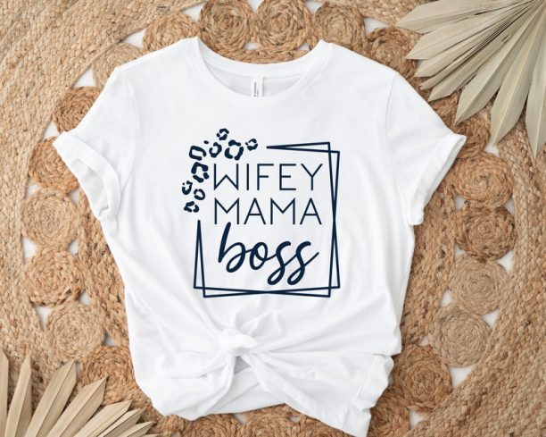 Wifey Mama Boss Shirt, Mama Shirt, Wifey Mama Boss, Mothers Day Shirt, Gift For Mama, New Mom Shirt, Cool Mom Shirt, Independent Mom Shirt