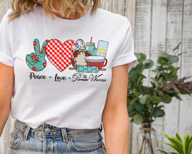 Peace Love The Pioneer Woman Shirt, Peace Love Shirt, Pioneer Woman Shirt, Woman Shirt, Mother's Day Shirt, Mom Shirt, Mother's Day Gift